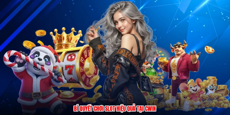 Bí quyết chơi slot hiệu quả tại CWIN