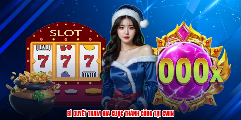 Bí quyết tham gia cược thành công tại CWIN