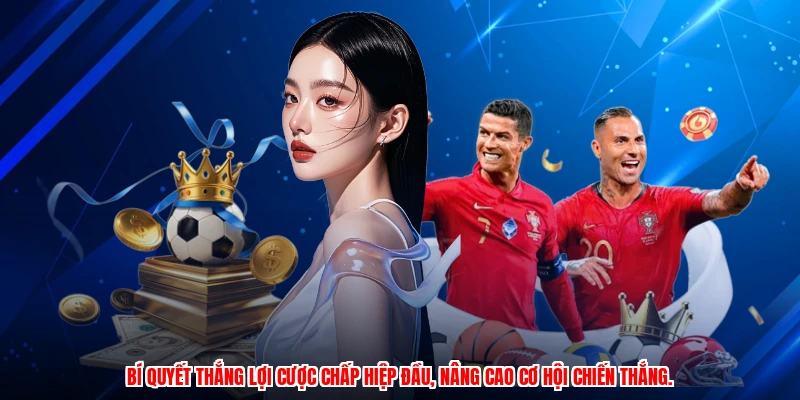 Bí quyết thắng lợi cược chấp hiệp đầu, nâng cao cơ hội chiến thắng.
