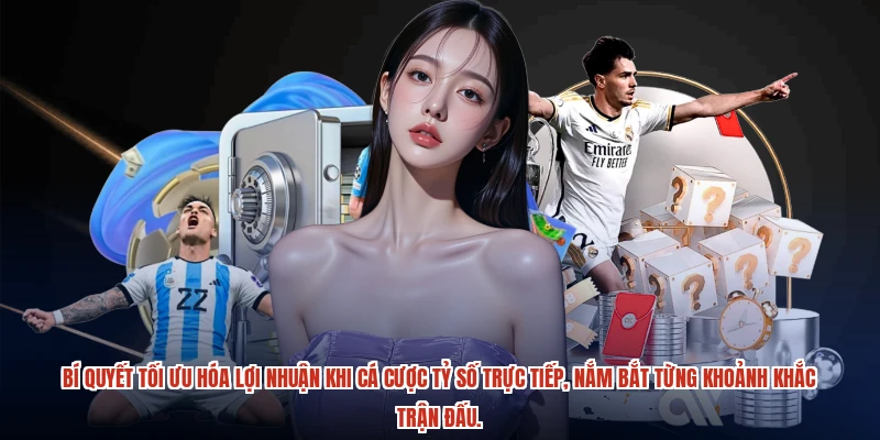 Bí quyết tối ưu hóa lợi nhuận khi cá cược tỷ số trực tiếp, nắm bắt từng khoảnh khắc trận đấu.