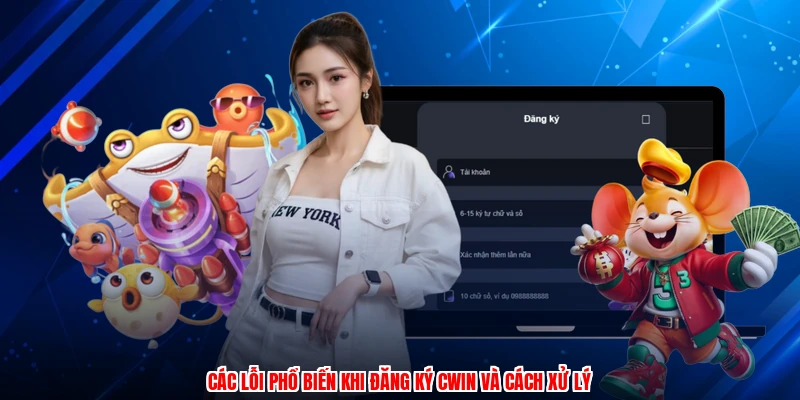 Các lỗi phổ biến khi đăng ký CWIN và cách xử lý