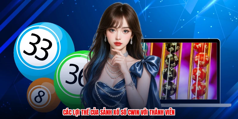 Các lợi thế của sảnh xổ số CWIN với thành viên