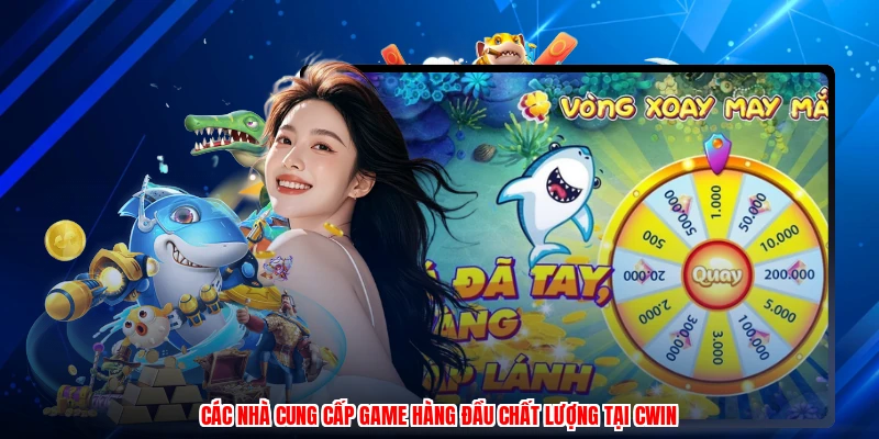 Các nhà cung cấp game hàng đầu chất lượng tại CWIN