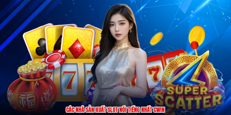 Các nhà sản xuất slot nổi tiếng nhất CWIN