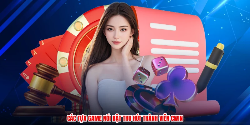 Các tựa game nổi bật thu hút thành viên CWIN