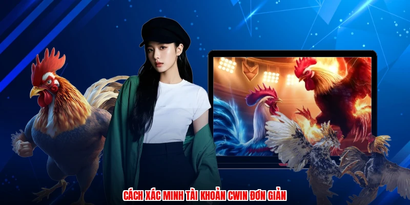 Cách xác minh tài khoản CWIN đơn giản