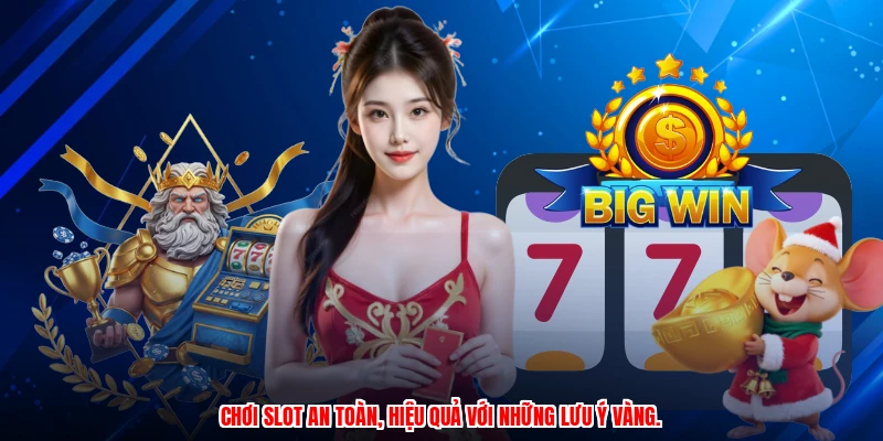 Chơi slot an toàn, hiệu quả với những lưu ý vàng.