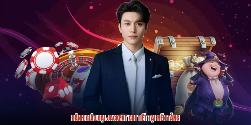 Đánh giá loại jackpot chi tiết tại nền tảng