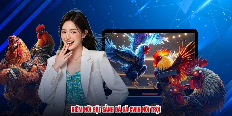 Điểm nổi bật sảnh đá gà CWIN nổi trội