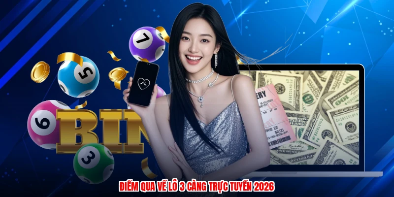 Điểm qua về lô 3 càng trực tuyến 2026
