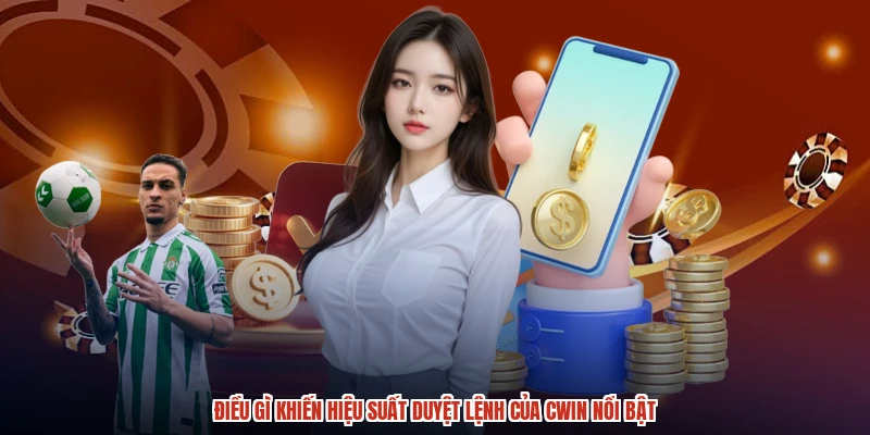Điều gì khiến hiệu suất duyệt lệnh của CWIN nổi bật