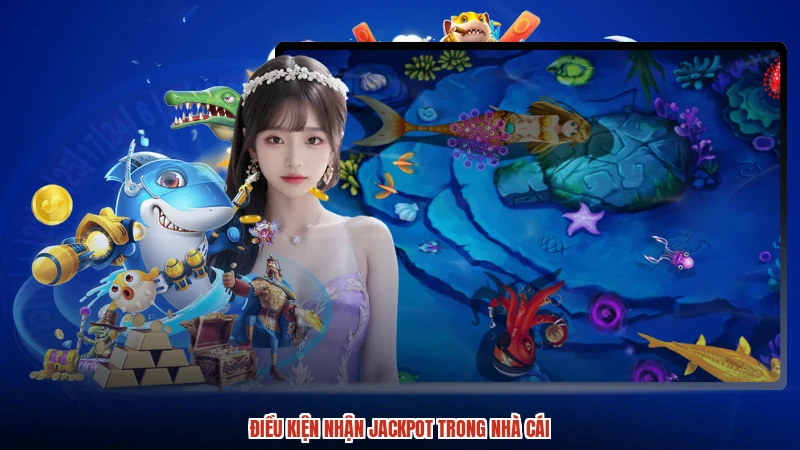 Điều kiện nhận jackpot trong nhà cái