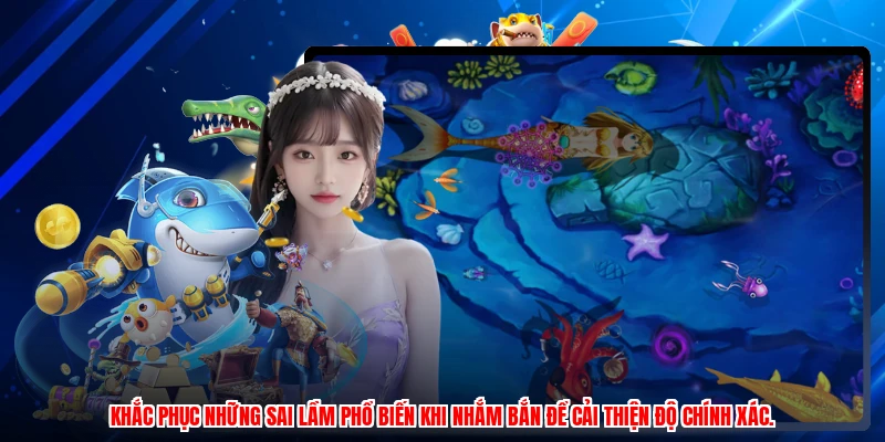 Khắc phục những sai lầm phổ biến khi nhắm bắn để cải thiện độ chính xác.