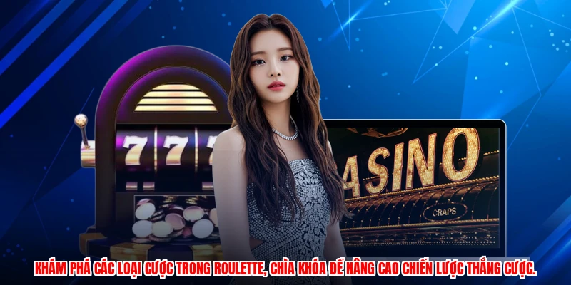 Khám phá các loại cược trong roulette, chìa khóa để nâng cao chiến lược thắng cược.