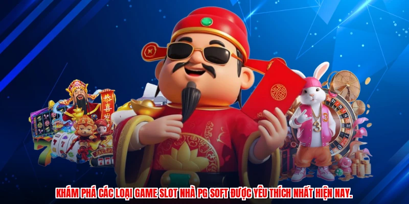 Khám phá các loại game slot nhà PG soft được yêu thích nhất hiện nay.