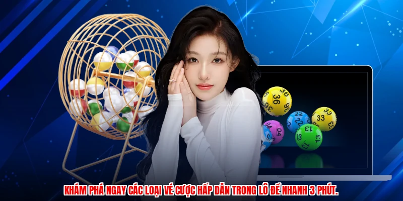 Khám phá ngay các loại vé cược hấp dẫn trong lô đề nhanh 3 phút.