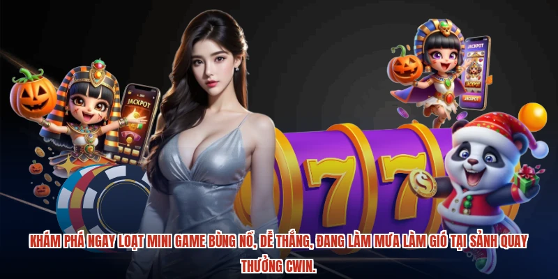 Khám phá ngay loạt mini game bùng nổ, dễ thắng, đang làm mưa làm gió tại sảnh quay thưởng CWIN.