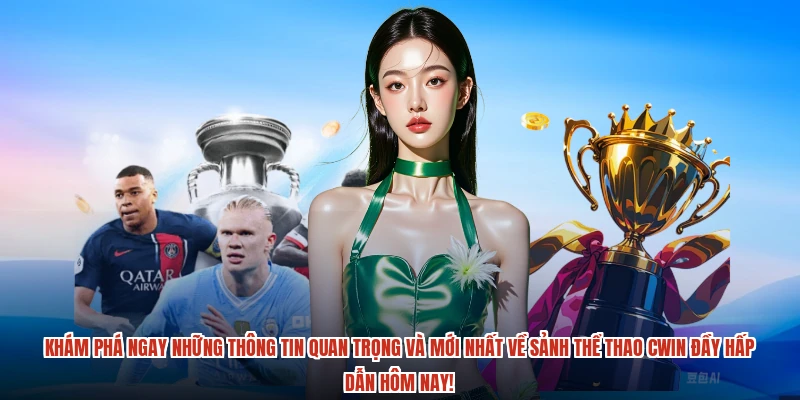 Khám phá ngay những thông tin quan trọng và mới nhất về sảnh thể thao CWIN đầy hấp dẫn hôm nay!