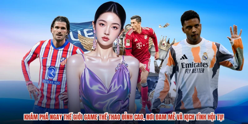 Khám phá ngay thế giới game thể thao đỉnh cao, nơi đam mê và kịch tính hội tụ!