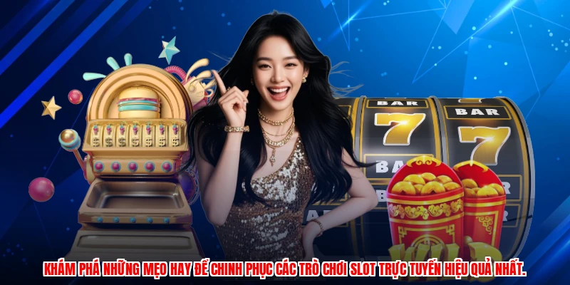 Khám phá những mẹo hay để chinh phục các trò chơi slot trực tuyến hiệu quả nhất.