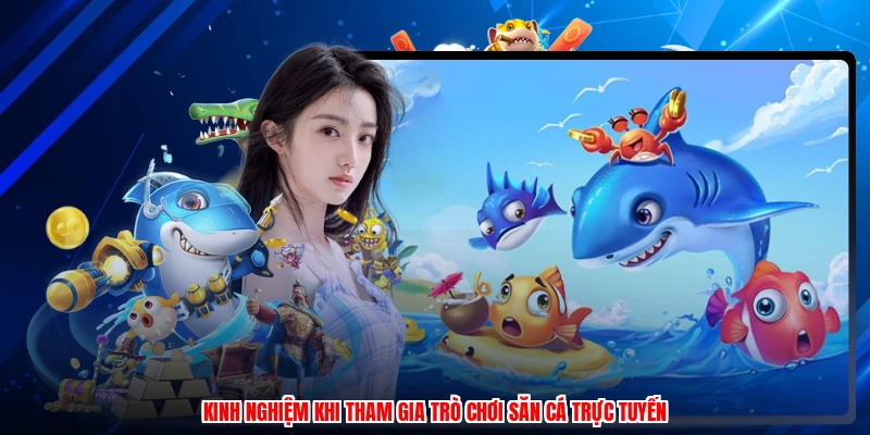 Kinh nghiệm khi tham gia trò chơi săn cá trực tuyến