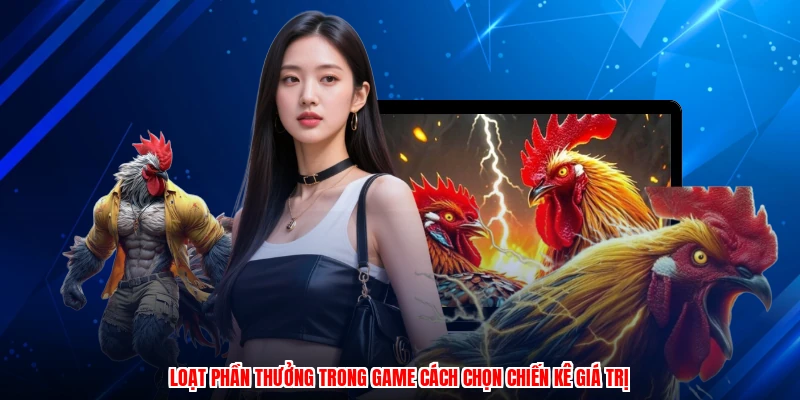 Loạt phần thưởng trong game cách chọn chiến kê giá trị