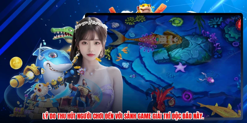 Lý do thu hút người chơi đến với sảnh game giải trí độc đáo này.