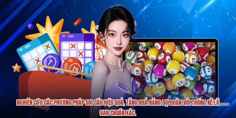 Nghiên cứu các phương pháp soi cầu hiệu quả, tăng khả năng dự đoán với Thống kê lô gan chuẩn xác.
