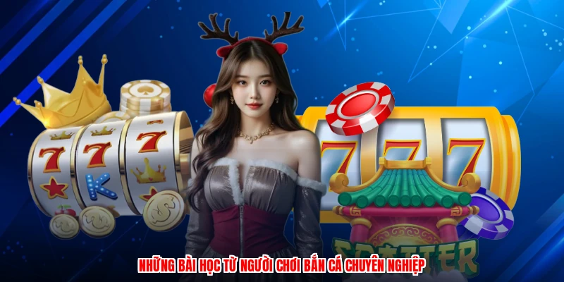 Những bài học từ người chơi bắn cá chuyên nghiệp