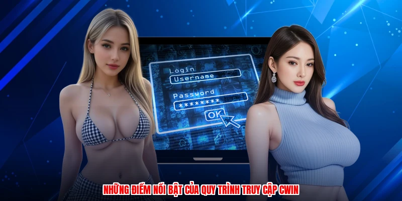 Những điểm nổi bật của quy trình truy cập CWIN