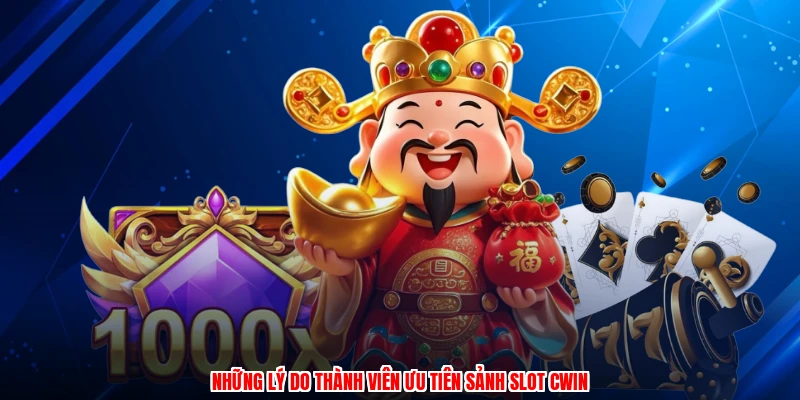 Những lý do thành viên ưu tiên sảnh slot CWIN