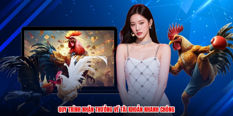 Quy trình nhận thưởng về tài khoản nhanh chóng
