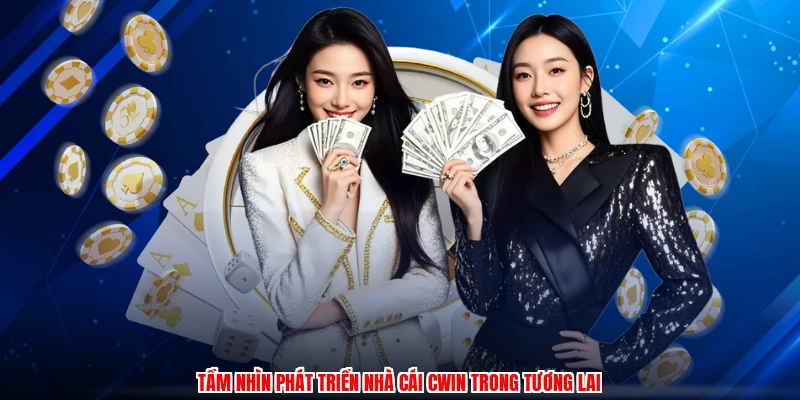 Tầm nhìn phát triển nhà cái CWIN trong tương lai