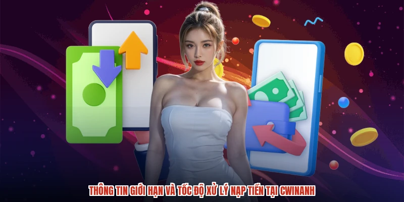 Thông tin giới hạn và tốc độ xử lý nạp tiền tại CWINanh