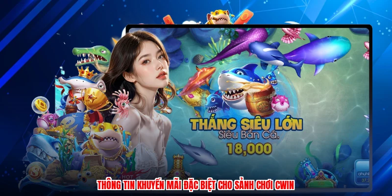 Thông tin khuyến mãi đặc biệt cho sảnh chơi CWIN
