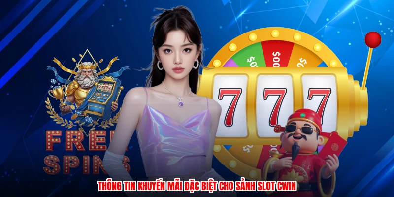 Thông tin khuyến mãi đặc biệt cho sảnh slot CWIN
