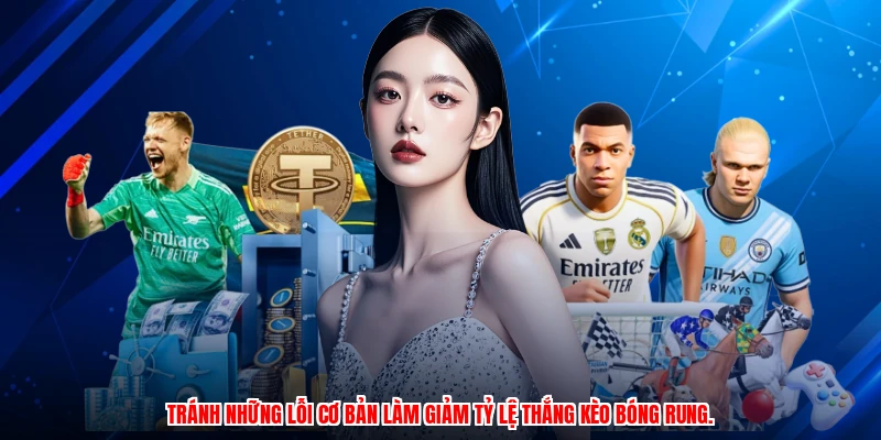 Tránh những lỗi cơ bản làm giảm tỷ lệ thắng kèo bóng rung.